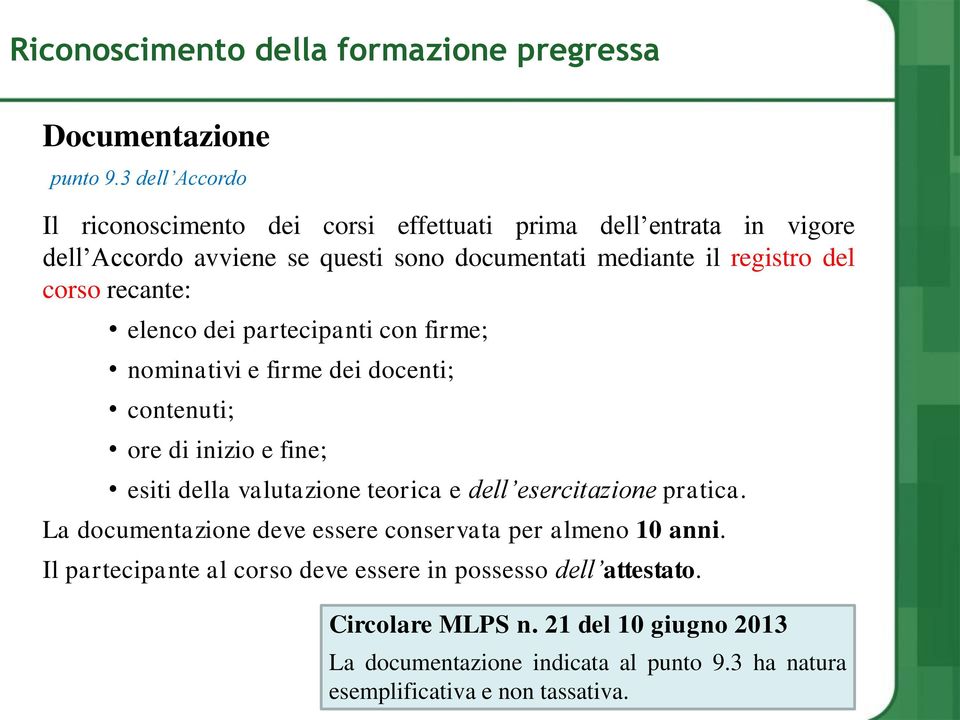 recante: elenco dei partecipanti con firme; nominativi e firme dei docenti; contenuti; ore di inizio e fine; esiti della valutazione teorica e dell esercitazione