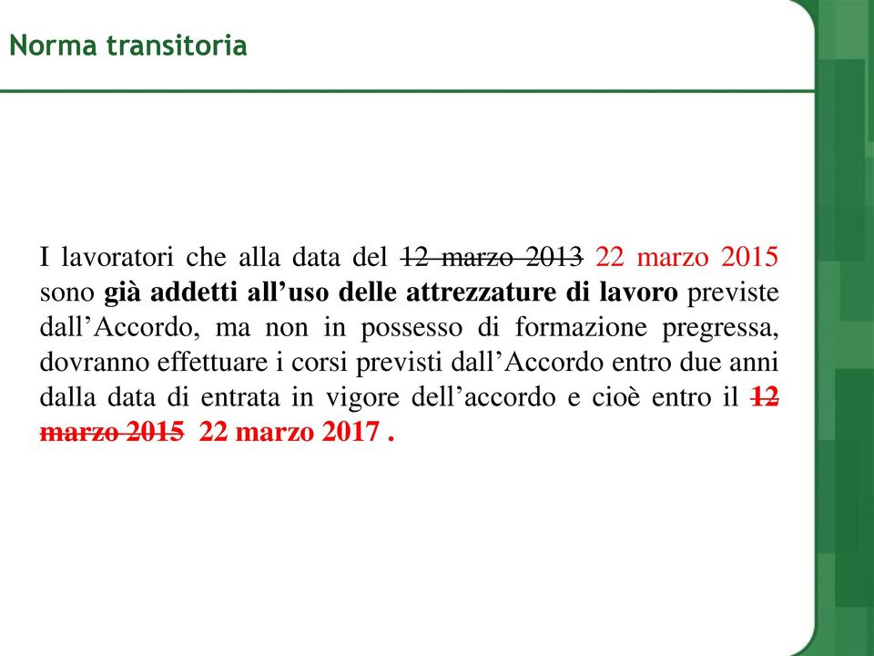 di formazione pregressa, dovranno effettuare i corsi previsti dall Accordo entro due