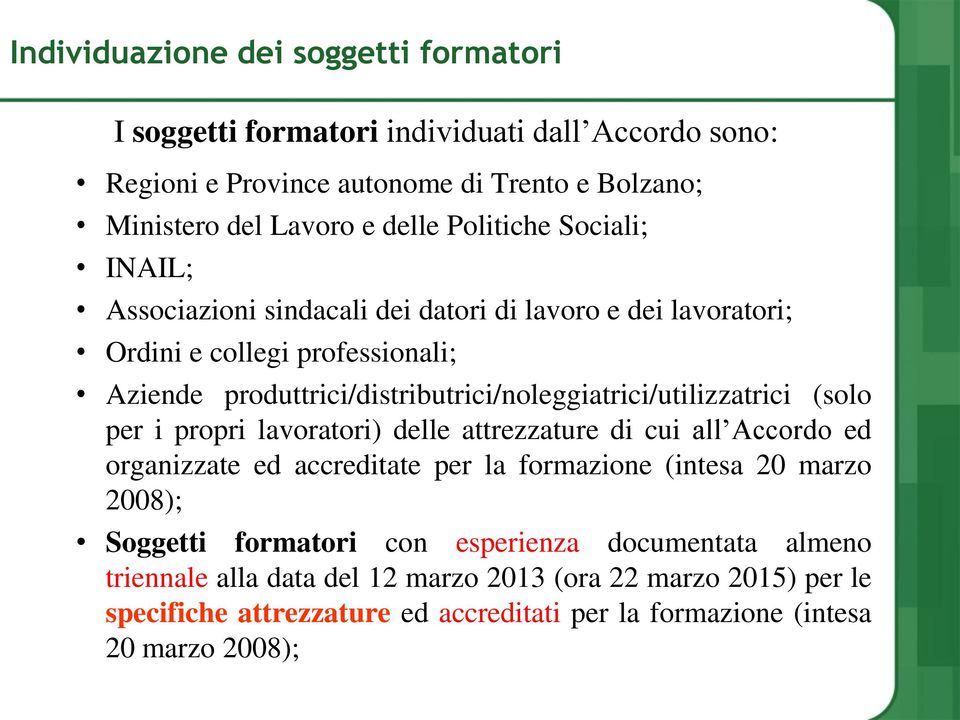 produttrici/distributrici/noleggiatrici/utilizzatrici (solo per i propri lavoratori) delle attrezzature di cui all Accordo ed organizzate ed accreditate per la formazione