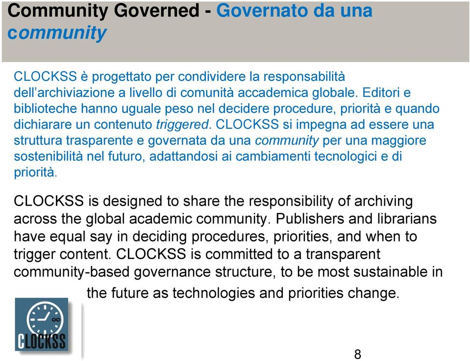 CLOCKSS si impegna ad essere una struttura trasparente e governata da una community per una maggiore sostenibilità nel futuro, adattandosi ai cambiamenti tecnologici e di priorità.