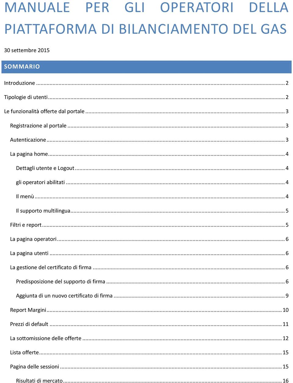 .. 5 Filtri e report... 5 La pagina operatori... 6 La pagina utenti... 6 La gestione del certificato di firma... 6 Predisposizione del supporto di firma.