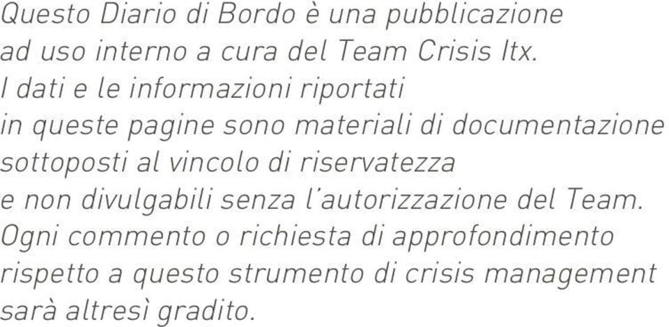 sottoposti al vincolo di riservatezza e non divulgabili senza l autorizzazione del Team.