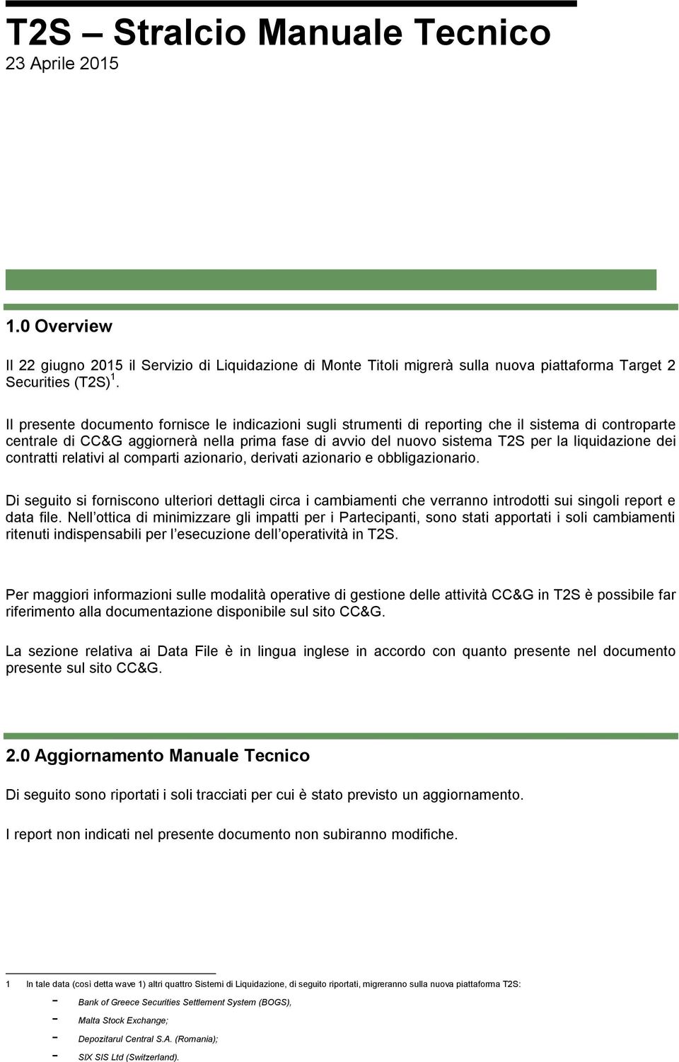 liquidazione dei contratti relativi al comparti azionario, derivati azionario e obbligazionario.