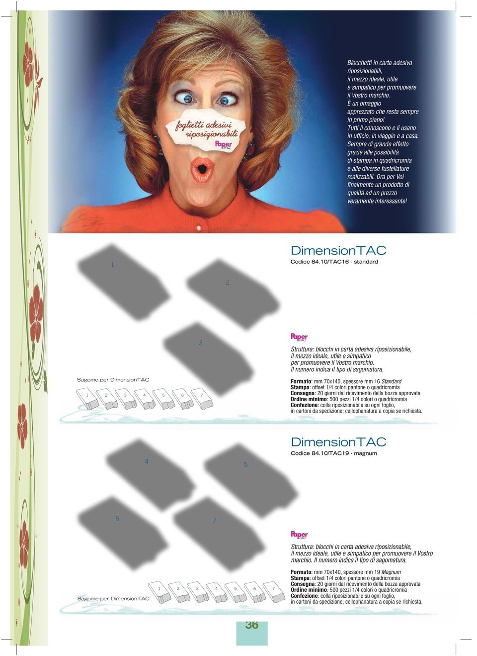 Ora per Voi finalmente un prodotto di qualità ad un prezzo veramente interessante! 1 DimensionTAC Codice 84.