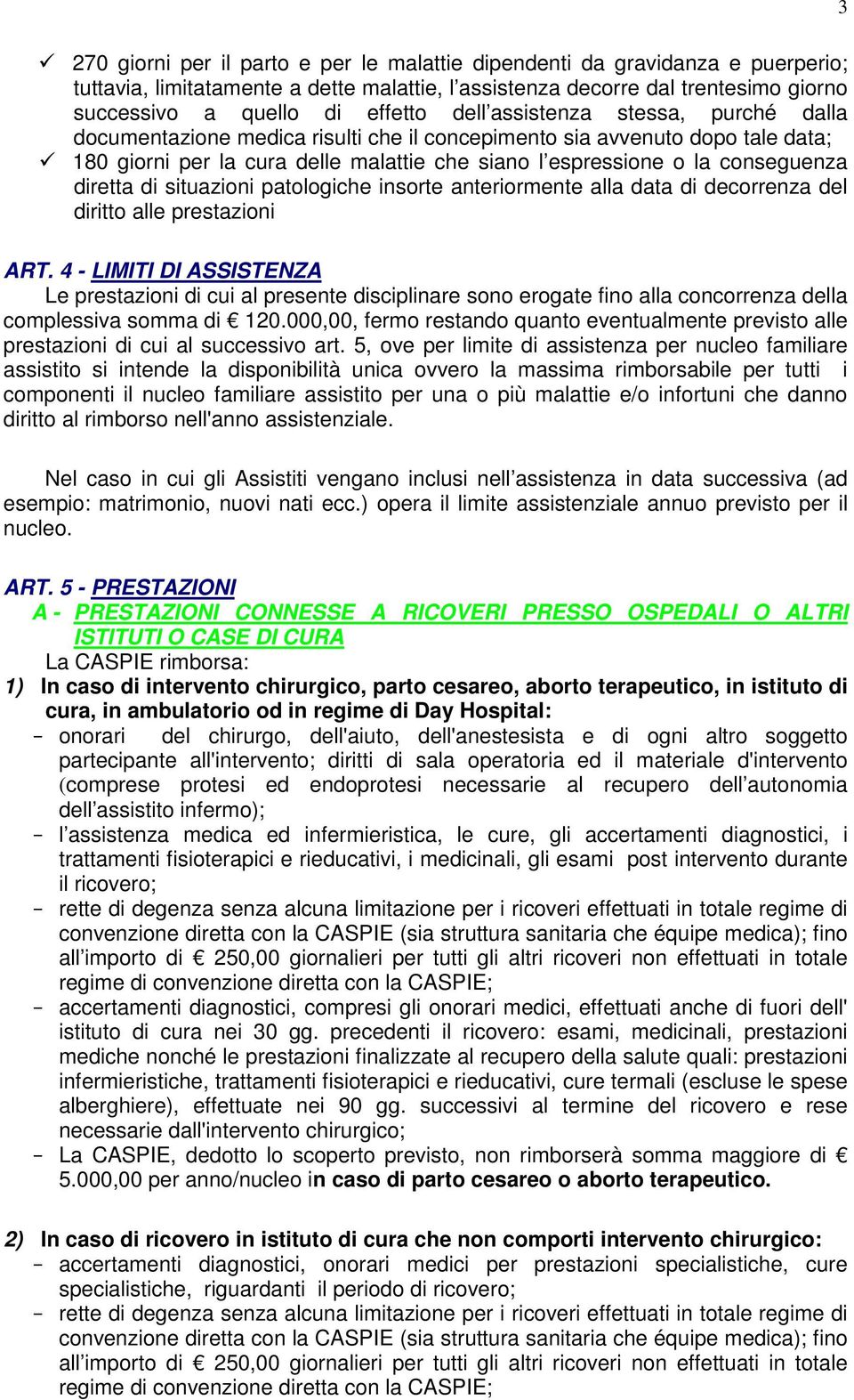 diretta di situazioni patologiche insorte anteriormente alla data di decorrenza del diritto alle prestazioni ART.