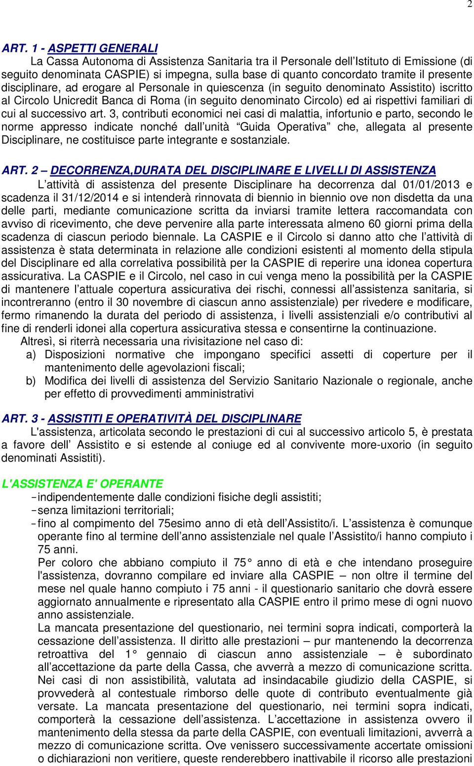 presente disciplinare, ad erogare al Personale in quiescenza (in seguito denominato Assistito) iscritto al Circolo Unicredit Banca di Roma (in seguito denominato Circolo) ed ai rispettivi familiari