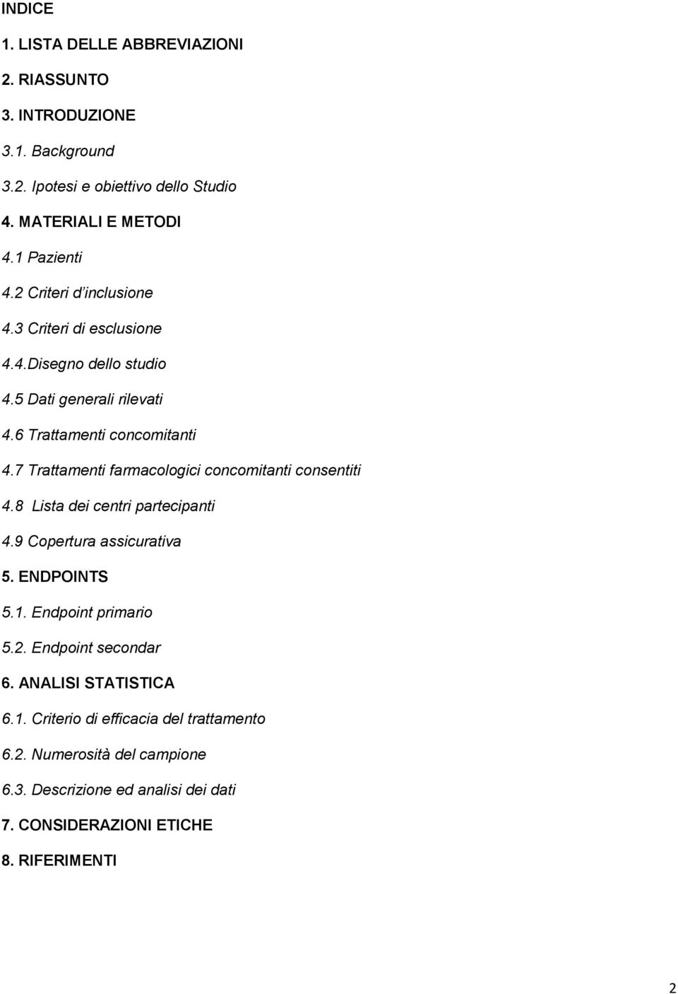 7 Trattamenti farmacologici concomitanti consentiti 4.8 Lista dei centri partecipanti 4.9 Copertura assicurativa 5. ENDPOINTS 5.1. Endpoint primario 5.2.