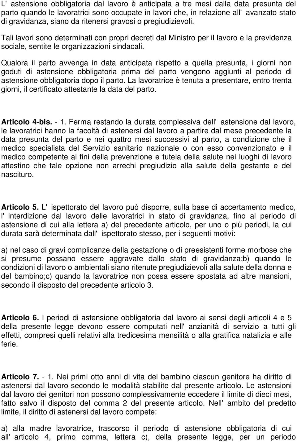 Qualora il parto avvenga in data anticipata rispetto a quella presunta, i giorni non goduti di astensione obbligatoria prima del parto vengono aggiunti al periodo di astensione obbligatoria dopo il