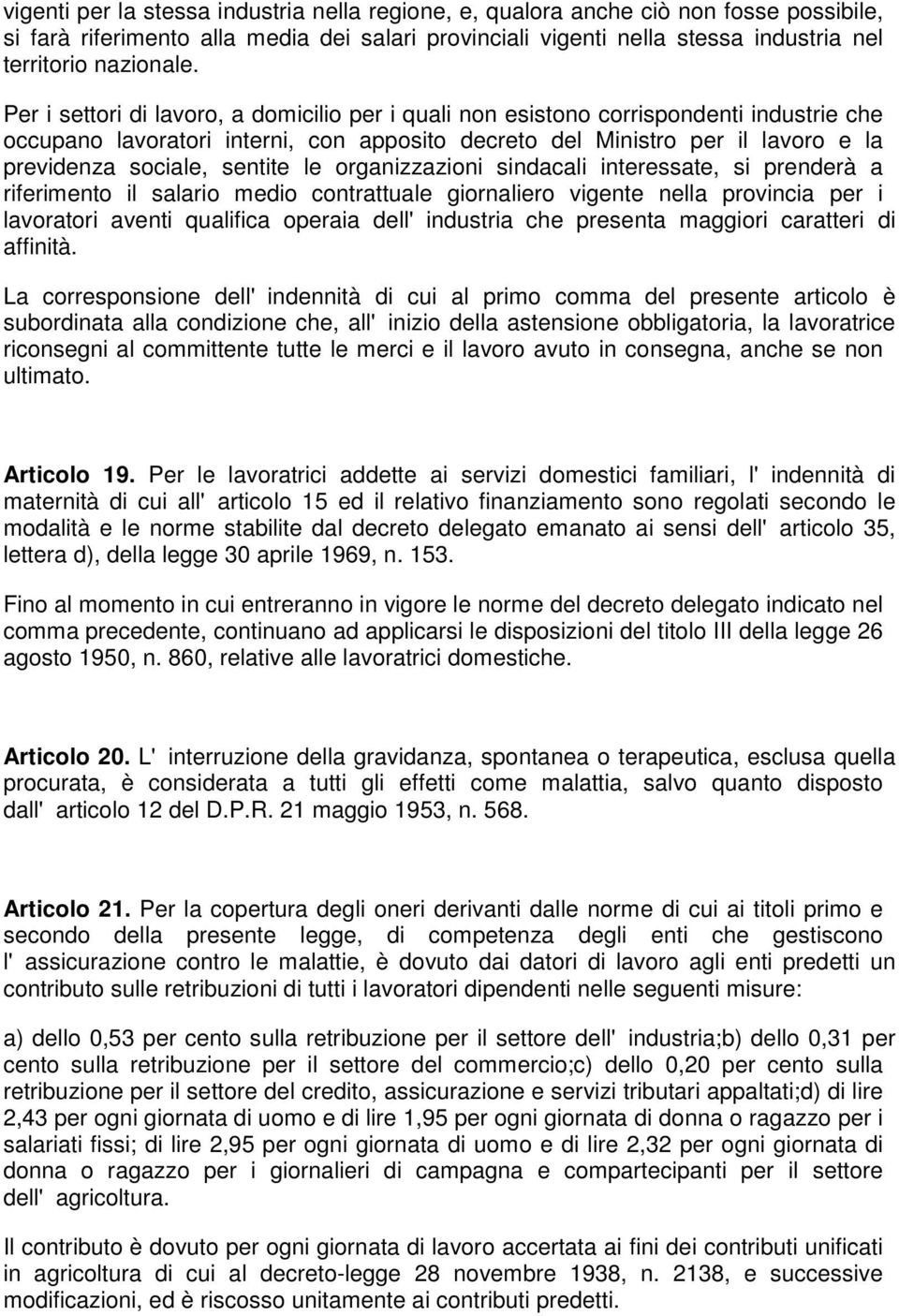 sentite le organizzazioni sindacali interessate, si prenderà a riferimento il salario medio contrattuale giornaliero vigente nella provincia per i lavoratori aventi qualifica operaia dell'industria