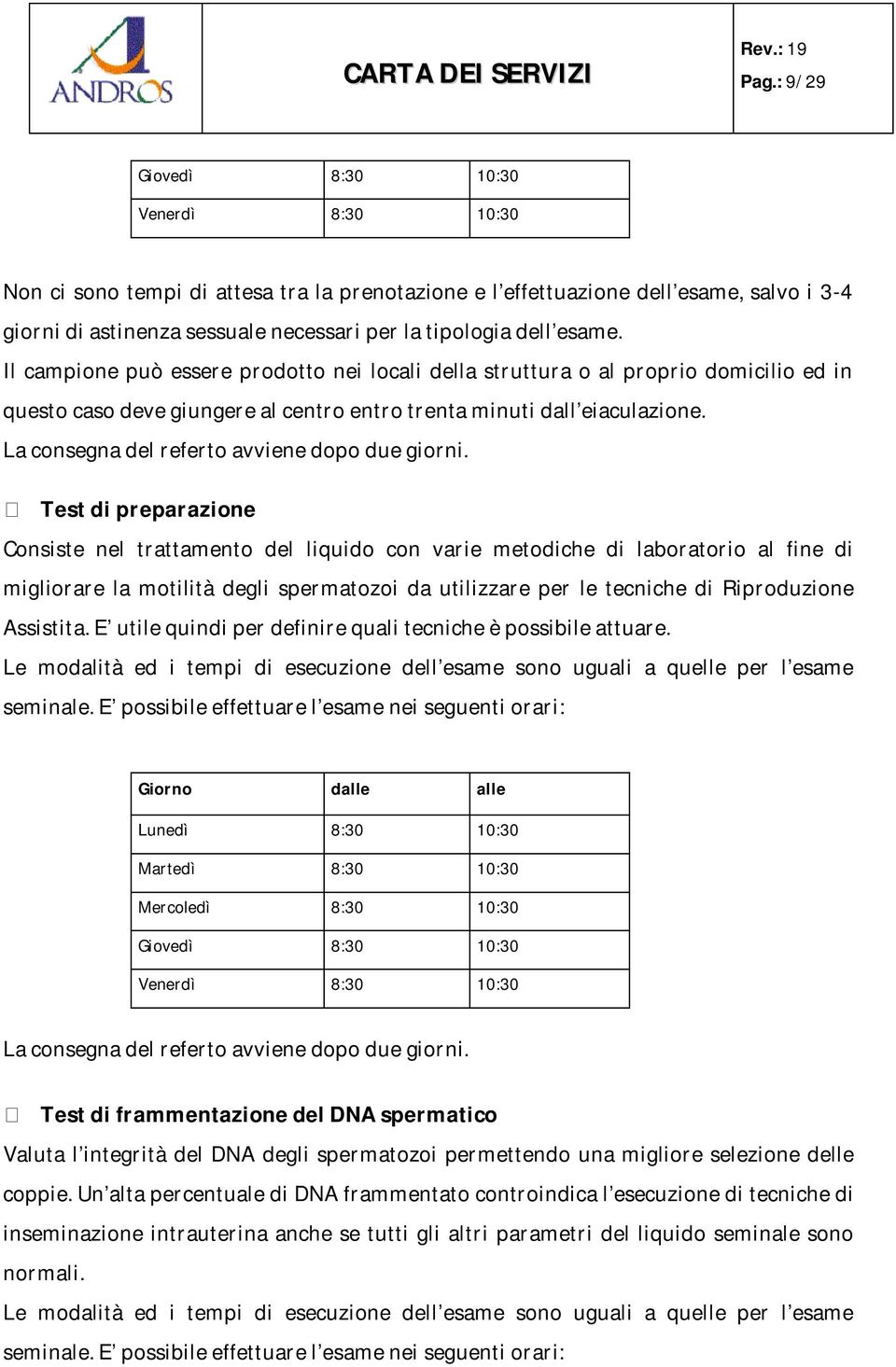 La consegna del referto avviene dopo due giorni.