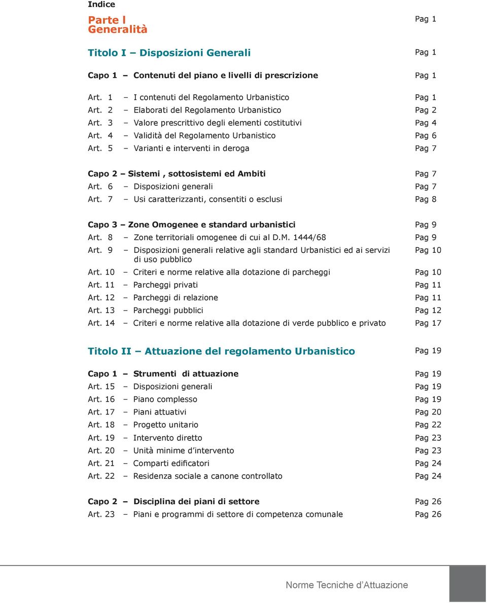 5 Varianti e interventi in deroga Pag 7 Capo 2 Sistemi, sottosistemi ed Ambiti Pag 7 Art. 6 Disposizioni generali Pag 7 Art.