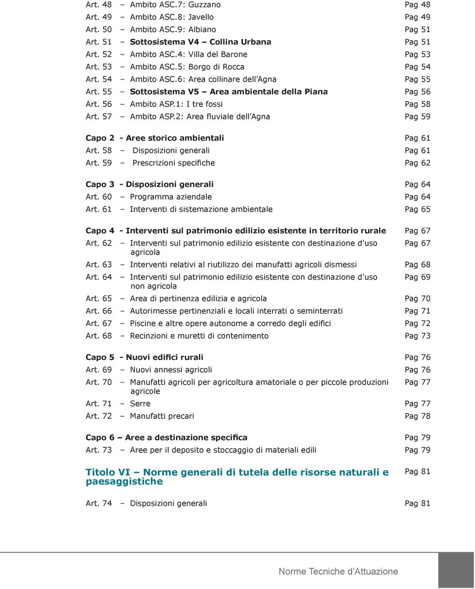 56 Ambito ASP.1: I tre fossi Pag 58 Art. 57 Ambito ASP.2: Area fluviale dell Agna Pag 59 Capo 2 - Aree storico ambientali Pag 61 Art. 58 Disposizioni generali Pag 61 Art.