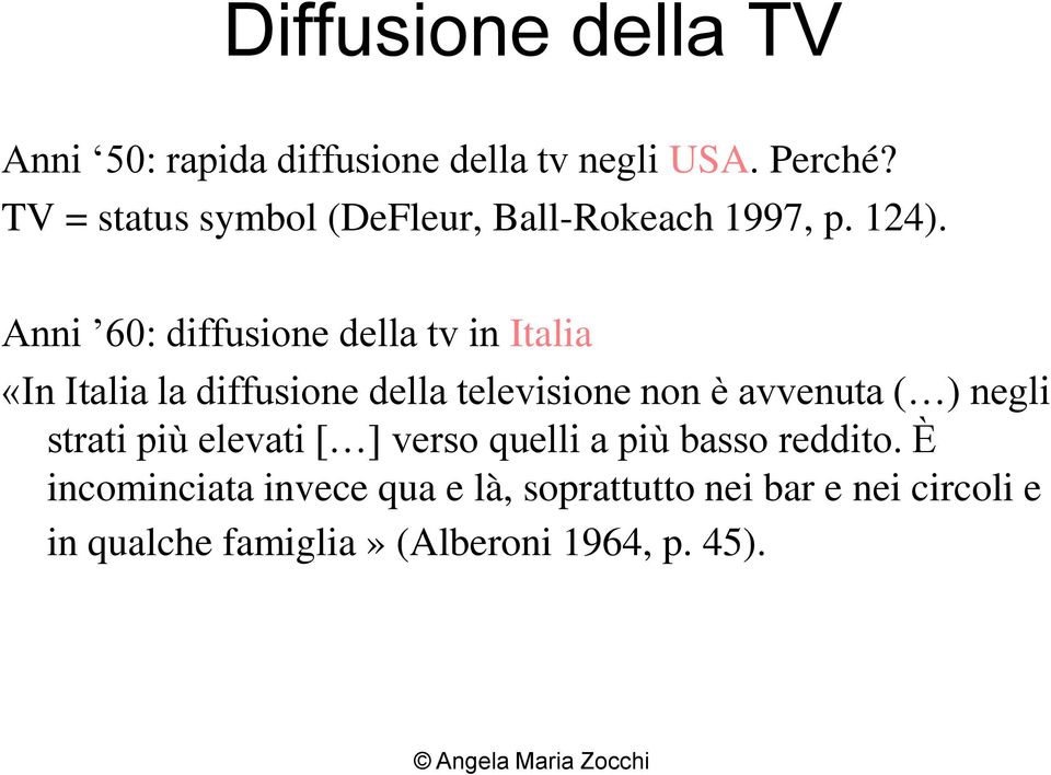 Anni 60: diffusione della tv in Italia «In Italia la diffusione della televisione non è avvenuta ( )