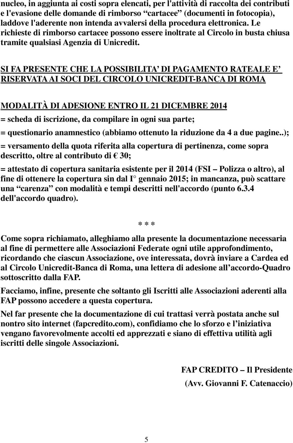 SI FA PRESENTE CHE LA POSSIBILITA DI PAGAMENTO RATEALE E RISERVATA AI SOCI DEL CIRCOLO UNICREDIT-BANCA DI ROMA MODALITÀ DI ADESIONE ENTRO IL 21 DICEMBRE 2014 = scheda di iscrizione, da compilare in