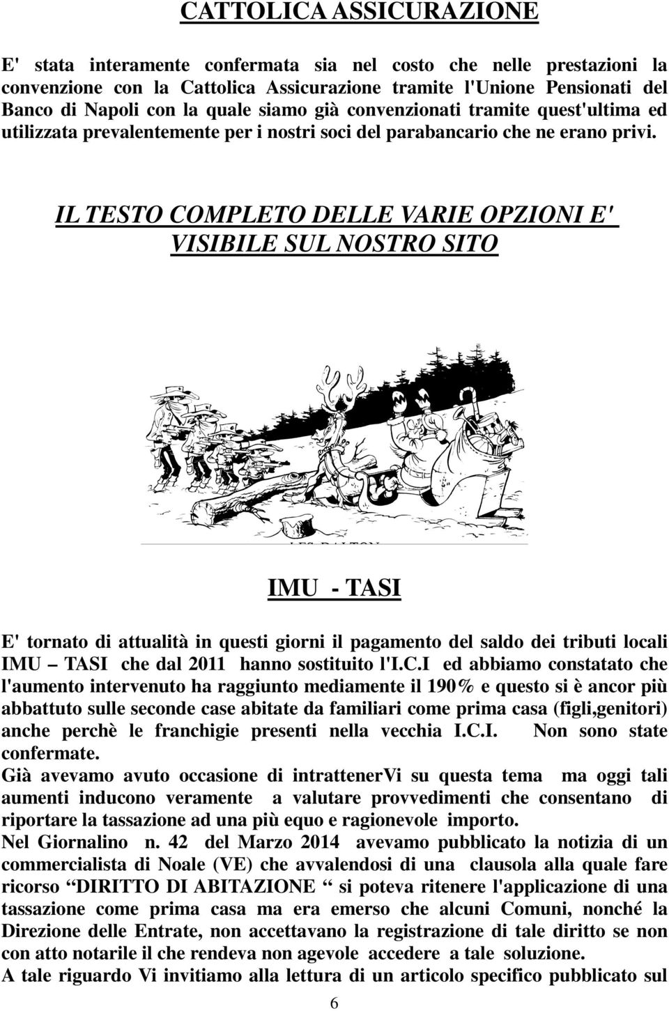 IL TESTO COMPLETO DELLE VARIE OPZIONI E' VISIBILE SUL NOSTRO SITO IMU - TASI 6 E' tornato di attualità in questi giorni il pagamento del saldo dei tributi locali IMU TASI che dal 2011 hanno