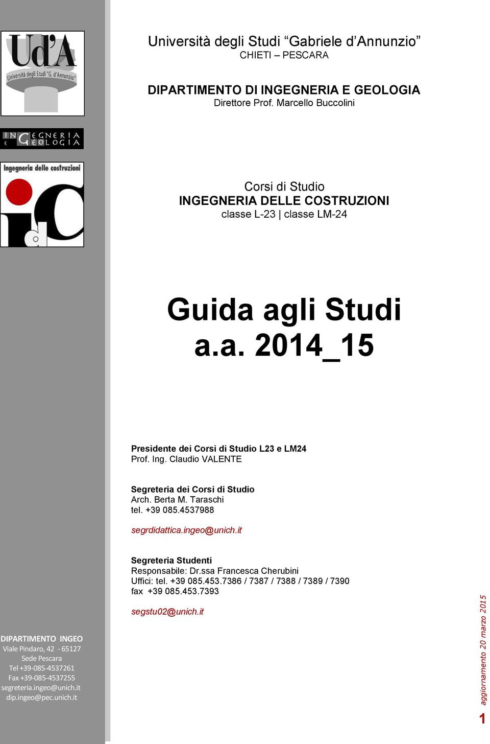 Claudio VALENTE Segreteria dei Corsi di Studio Arch. Berta M. Taraschi tel. +39 085.4537988 segrdidattica.ingeo@unich.it Segreteria Studenti Responsabile: Dr.