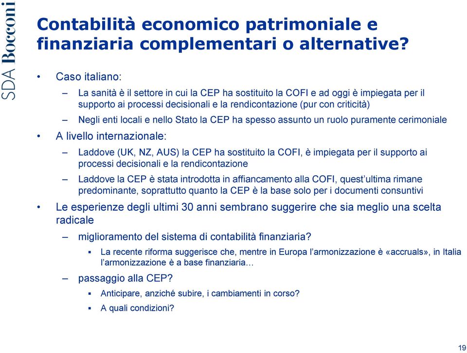 nello Stato la CEP ha spesso assunto un ruolo puramente cerimoniale A livello internazionale: Laddove (UK, NZ, AUS) la CEP ha sostituito la COFI, è impiegata per il supporto ai processi decisionali e