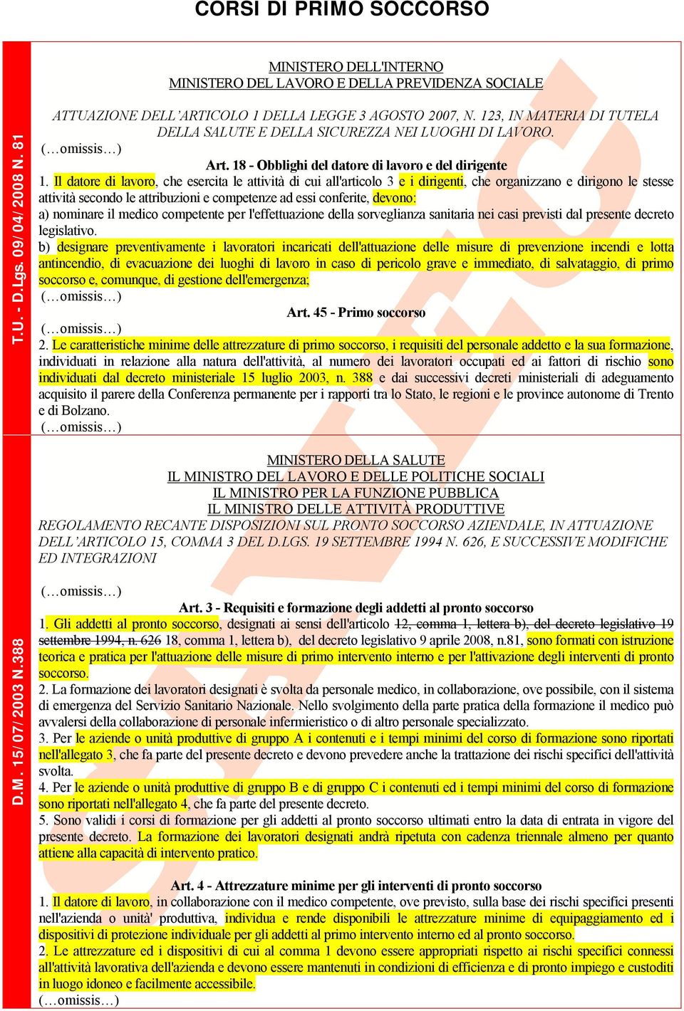 Il datore di lavoro, che esercita le attività di cui all'articolo 3 e i dirigenti, che organizzano e dirigono le stesse attività secondo le attribuzioni e competenze ad essi conferite, devono: a)