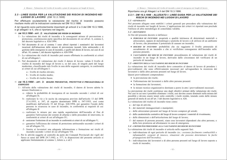 2: VALUTAZIONE DEI RISCHI DI INCENDIO 1 - La valutazione dei rischi di incendio e le conseguenti misure di prevenzione e protezione, costituiscono parte specifica del documento di cui all'art.