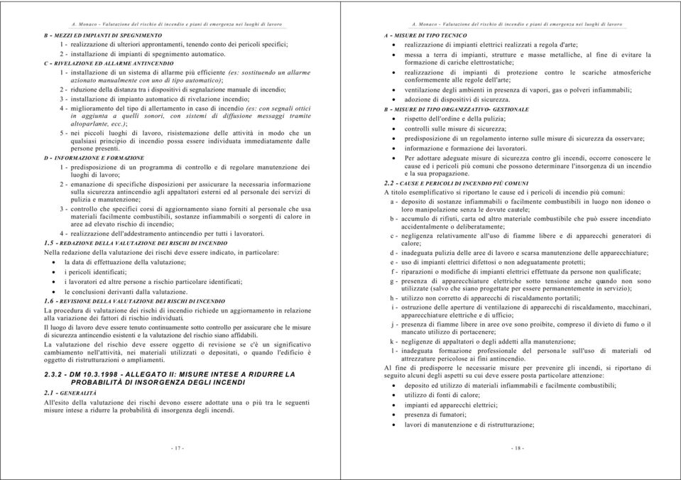 distanza tra i dispositivi di segnalazione manuale di incendio; 3 - installazione di impianto automatico di rivelazione incendio; 4 - miglioramento del tipo di allertamento in caso di incendio (es: