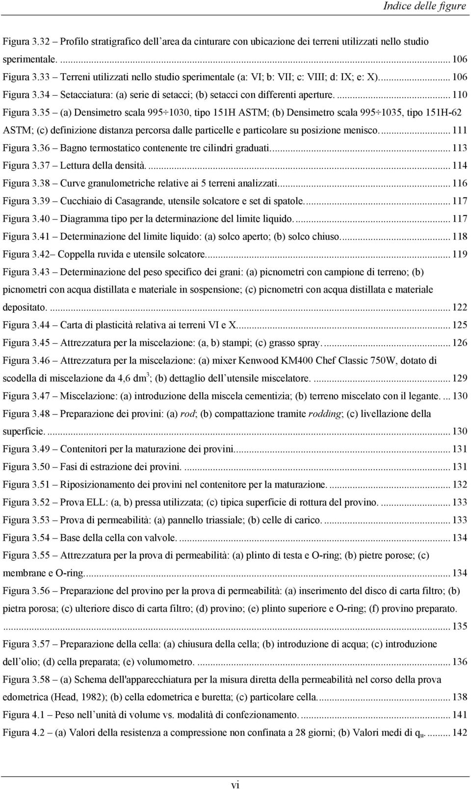 35 (a) Densimetro scala 995 1030, tipo 151H ASTM; (b) Densimetro scala 995 1035, tipo 151H-62 ASTM; (c) definizione distanza percorsa dalle particelle e particolare su posizione menisco... 111 Figura 3.