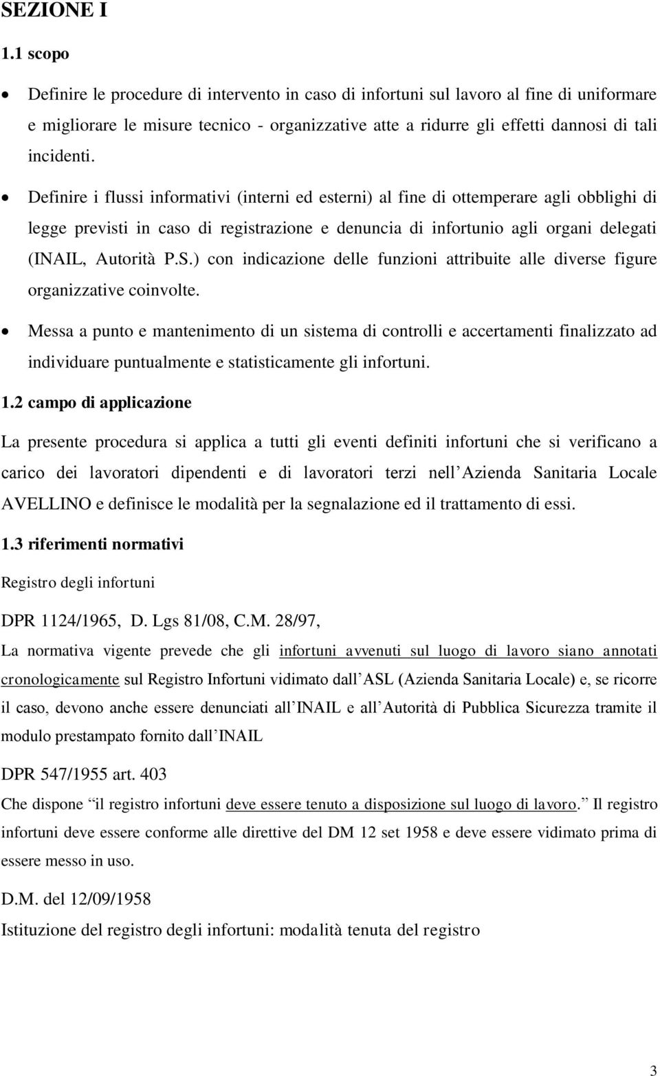 Definire i flussi informativi (interni ed esterni) al fine di ottemperare agli obblighi di legge previsti in caso di registrazione e denuncia di infortunio agli organi delegati (INAIL, Autorità P.S.