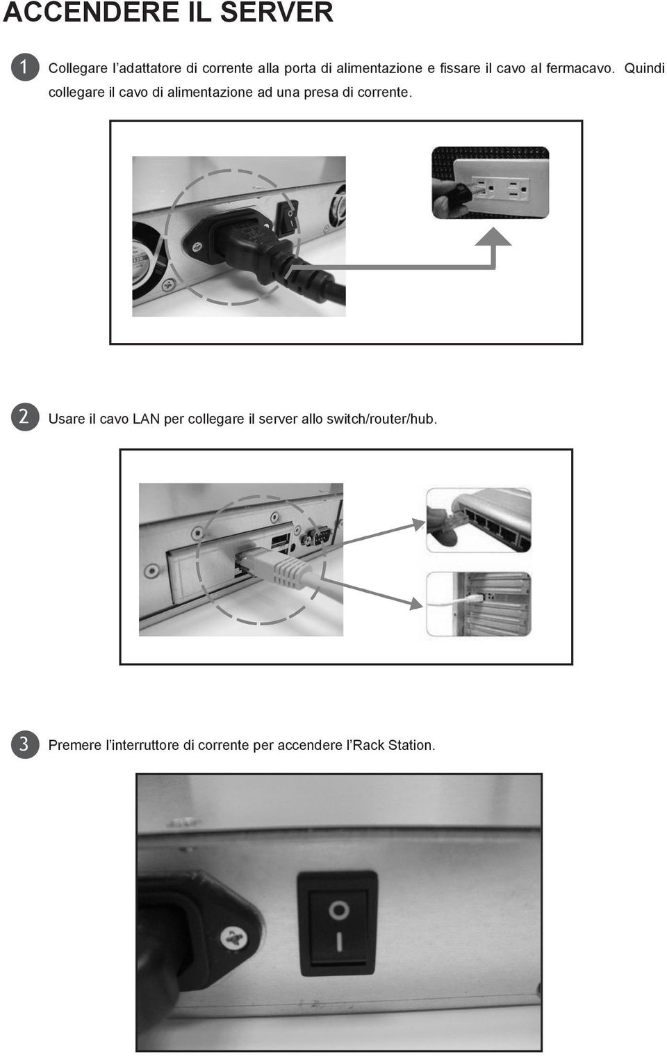 Quindi collegare il cavo di alimentazione ad una presa di corrente.