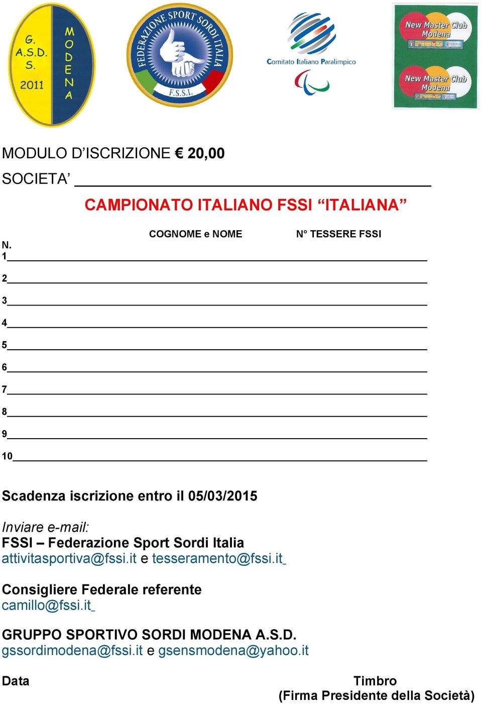 Italia attivitasportiva@fssi.it e tesseramento@fssi.it Consigliere Federale referente camillo@fssi.