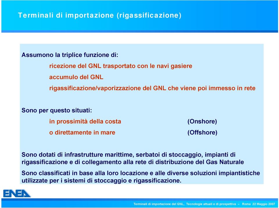 (Onshore) (Offshore) Sono dotati di infrastrutture marittime, serbatoi di stoccaggio, impianti di rigassificazione e di collegamento alla rete di