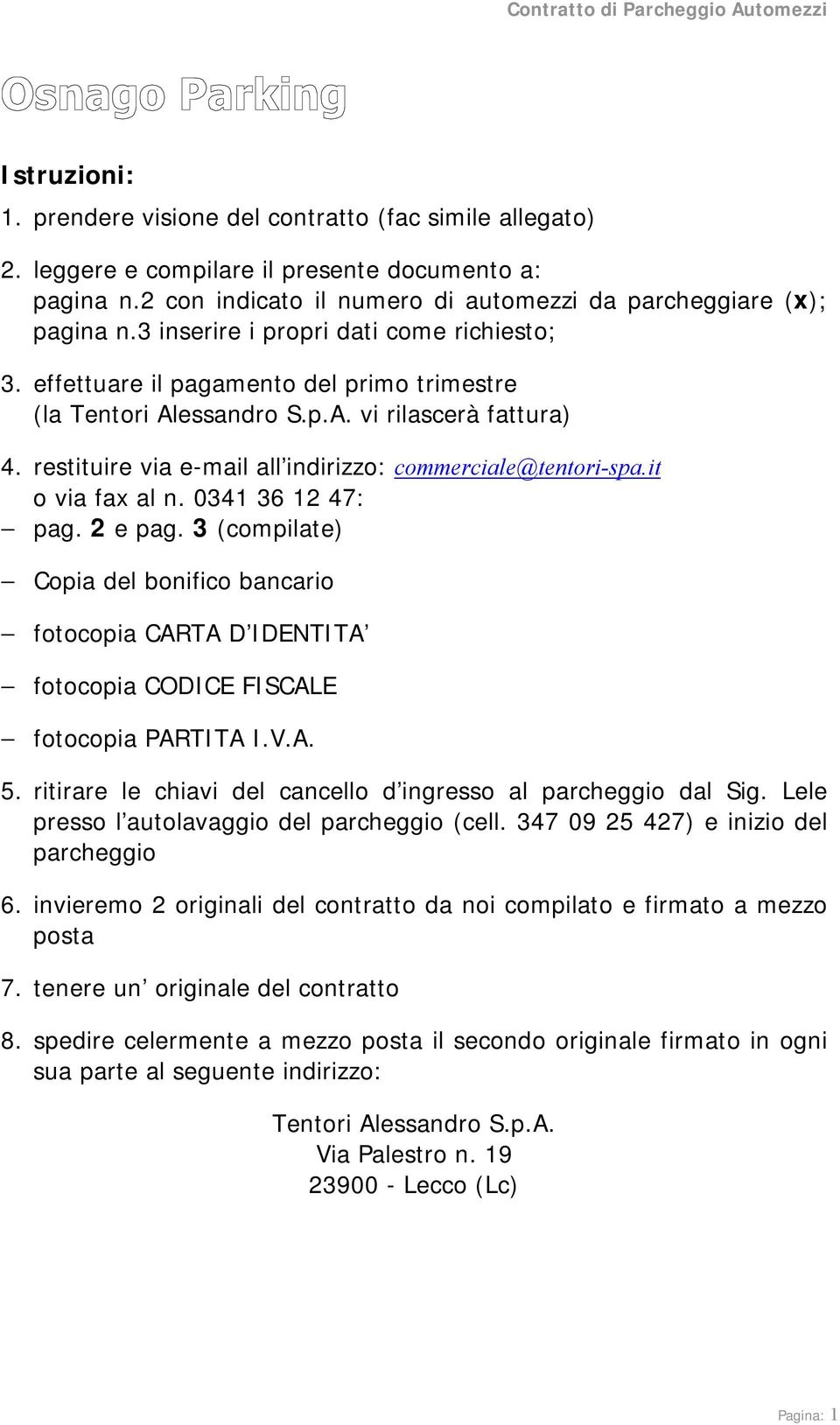 restituire via e-mail all indirizzo: commerciale@tentori-spa.it o via fax al n. 0341 36 12 47: pag. 2 e pag.