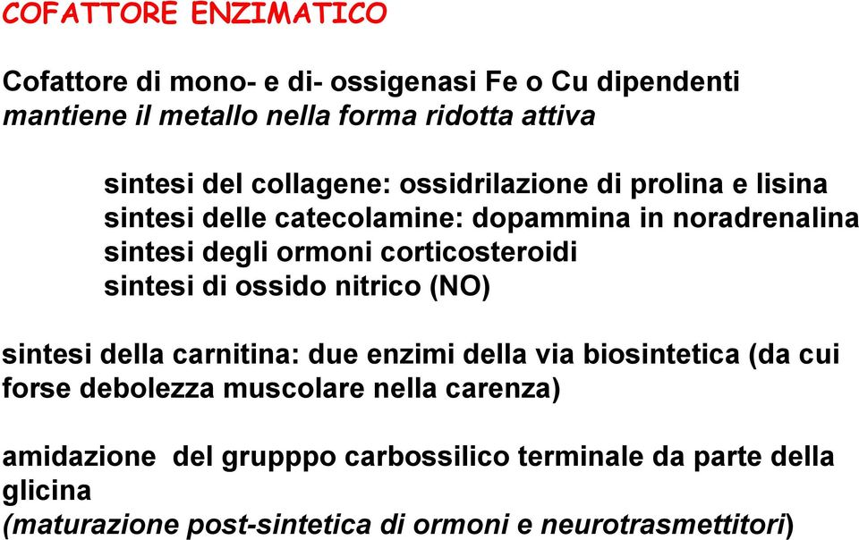 corticosteroidi sintesi di ossido nitrico (NO) sintesi della carnitina: due enzimi della via biosintetica (da cui forse debolezza