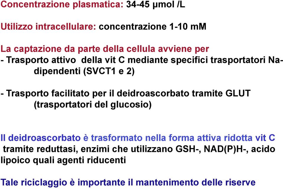 deidroascorbato tramite GLUT (trasportatori del glucosio) Il deidroascorbato è trasformato nella forma attiva ridotta vit C tramite