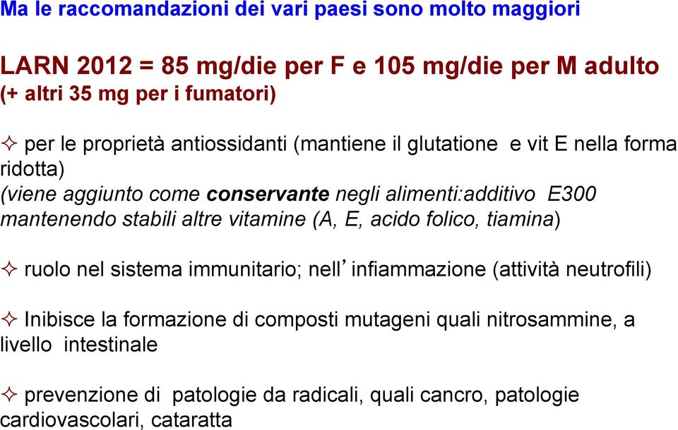 stabili altre vitamine (A, E, acido folico, tiamina) ² ruolo nel sistema immunitario; nell infiammazione (attività neutrofili) ² Inibisce la formazione