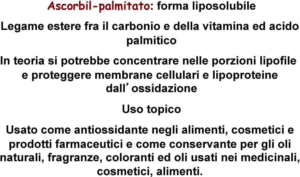 dall ossidazione Uso topico Usato come antiossidante negli alimenti, cosmetici e prodotti farmaceutici e