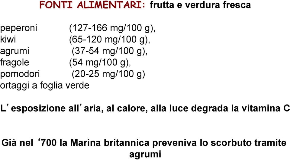 (20-25 mg/100 g) ortaggi a foglia verde L esposizione all aria, al calore, alla