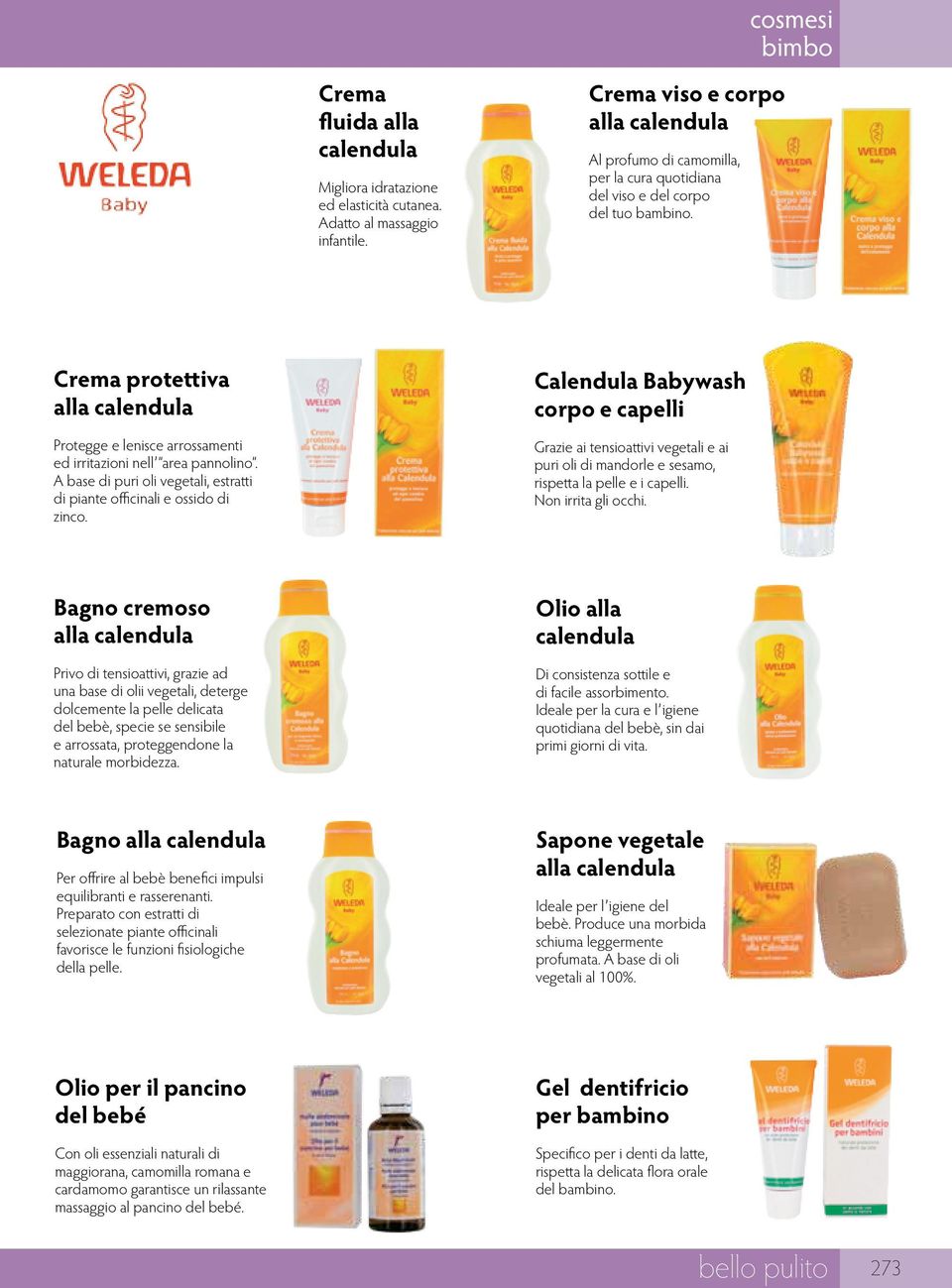 cosmesi bimbo XXXX Crema protettiva alla calendula Protegge e lenisce arrossamenti ed irritazioni nell area pannolino. A base di puri oli vegetali, estratti di piante officinali e ossido di zinco.