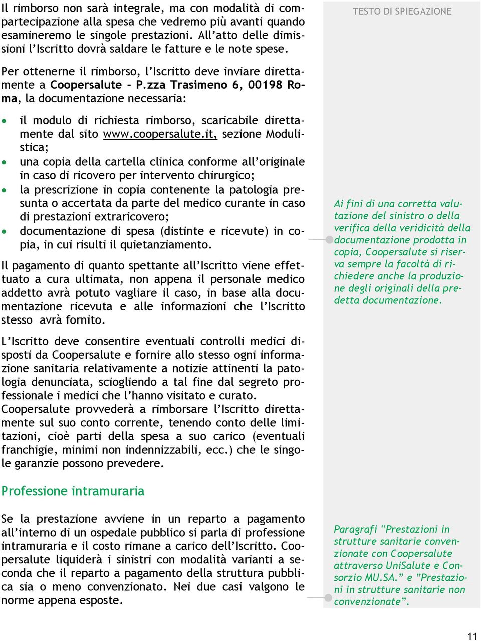 zza Trasimeno 6, 00198 Roma, la documentazione necessaria: il modulo di richiesta rimborso, scaricabile direttamente dal sito www.coopersalute.