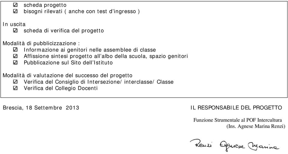 Sito dell Istituto Modalità di valutazione del successo del progetto Verifica del Consiglio di Intersezione/ interclasse/ Classe Verifica