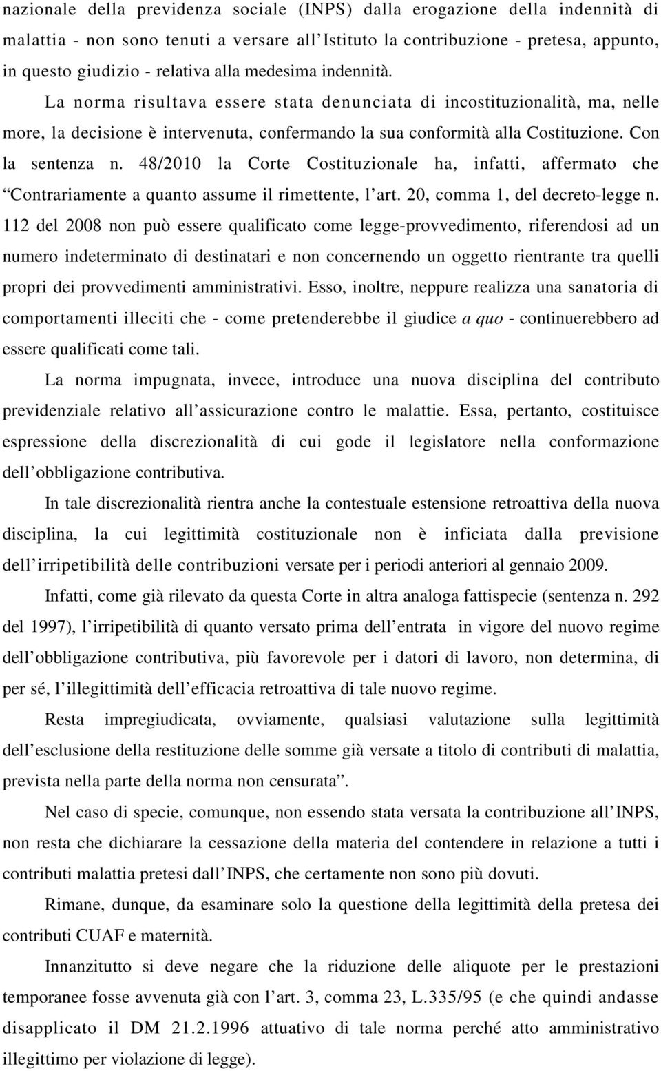 48/2010 la Corte Costituzionale ha, infatti, affermato che Contrariamente a quanto assume il rimettente, l art. 20, comma 1, del decreto-legge n.