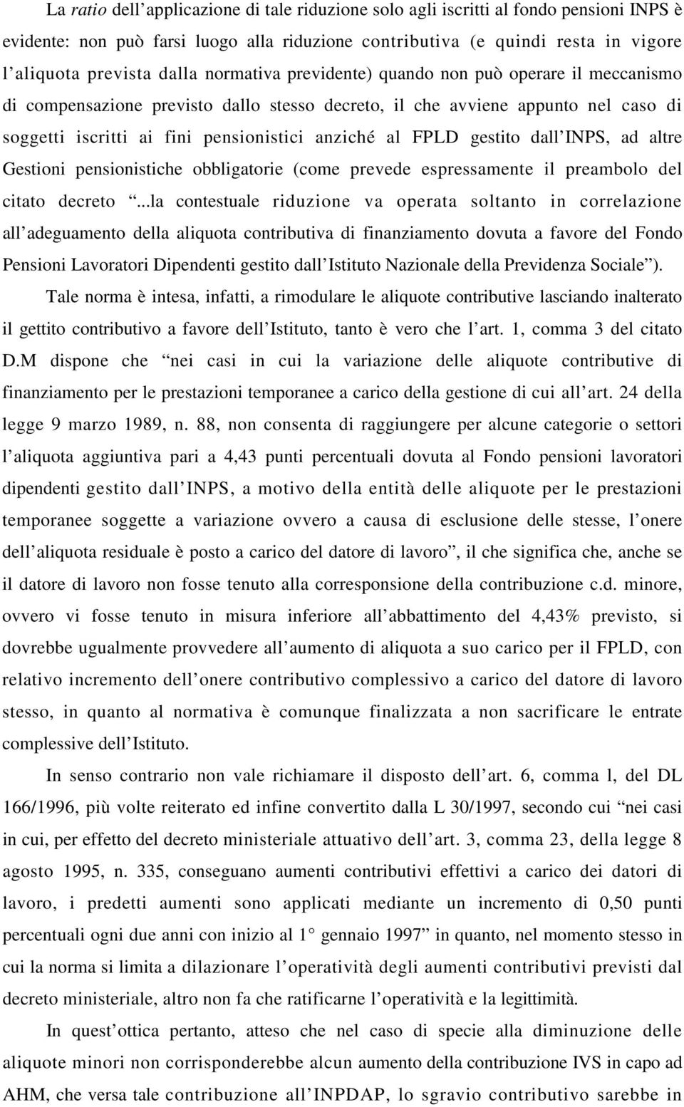 gestito dall INPS, ad altre Gestioni pensionistiche obbligatorie (come prevede espressamente il preambolo del citato decreto.