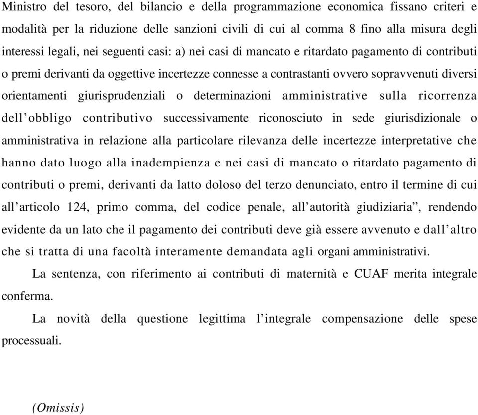 o determinazioni amministrative sulla ricorrenza dell obbligo contributivo successivamente riconosciuto in sede giurisdizionale o amministrativa in relazione alla particolare rilevanza delle