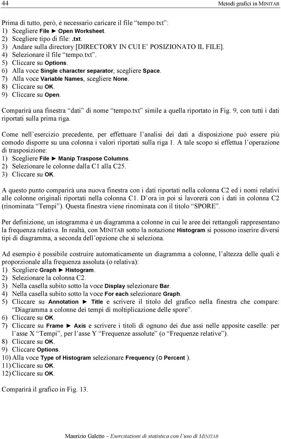 Comparirà una finestra dati di nome tempo.txt simile a quella riportato in Fig. 9, con tutti i dati riportati sulla prima riga.