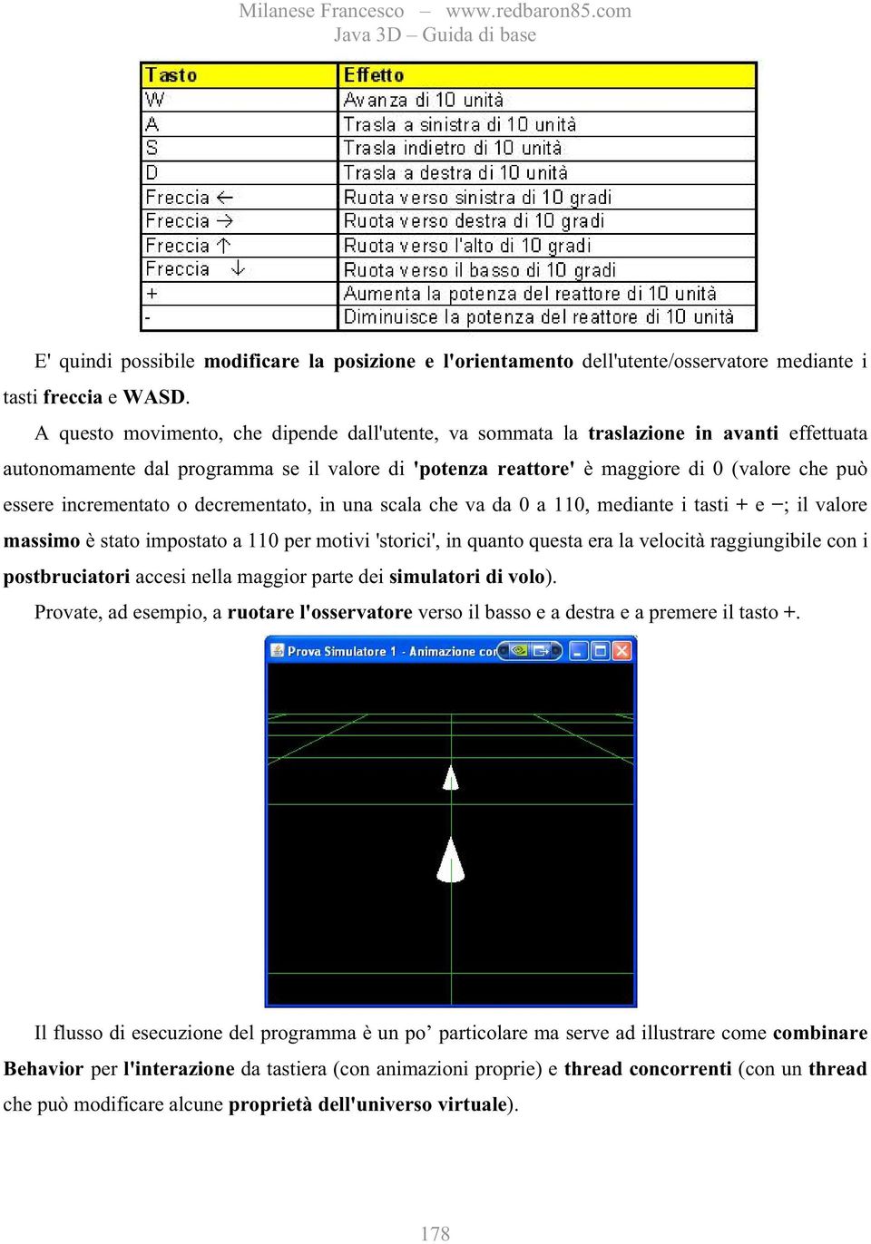 incrementato o decrementato, in una scala che va da 0 a 110, mediante i tasti + e ; il valore massimo è stato impostato a 110 per motivi 'storici', in quanto questa era la velocità raggiungibile con