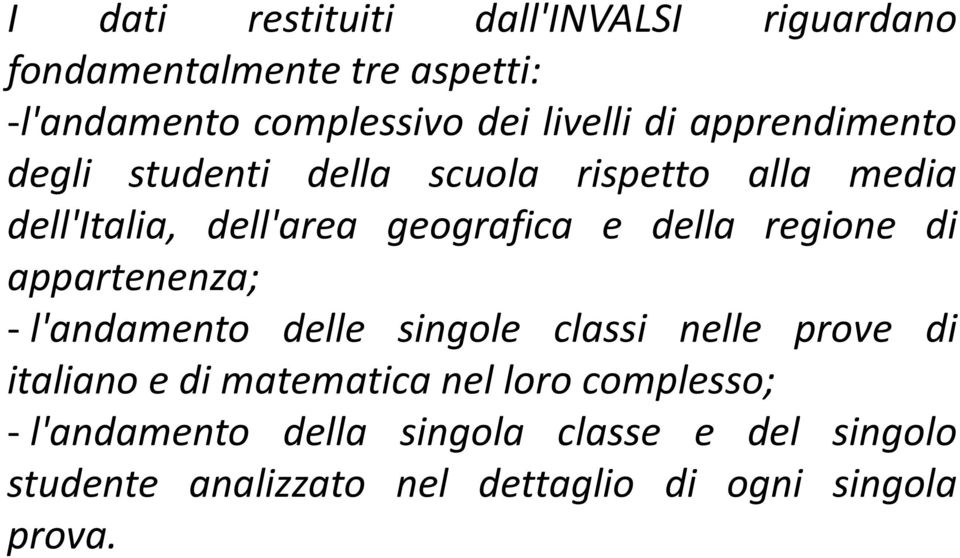 regione di appartenenza; - l'andamento delle singole classi nelle prove di italiano e dimatematica nel loro