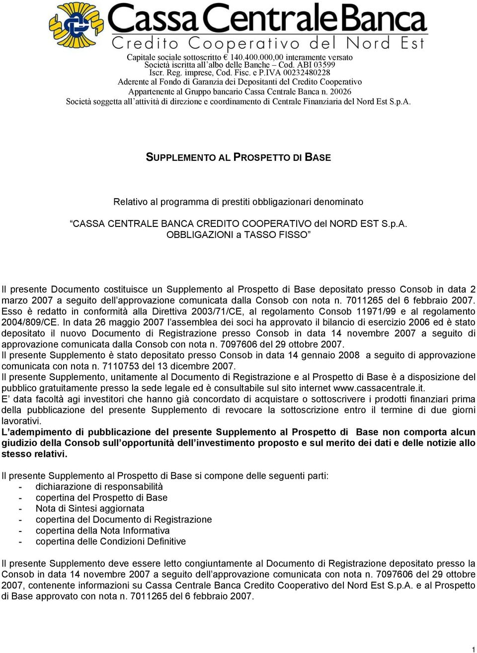 20026 Società soggetta all attività di direzione e coordinamento di Centrale Finanziaria del Nord Est S.p.A.