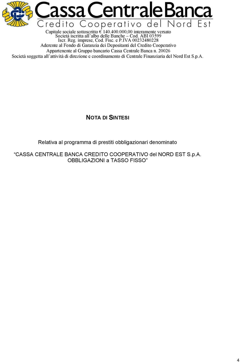 IVA 00232480228 Aderente al Fondo di Garanzia dei Depositanti del Credito Cooperativo Appartenente al Gruppo bancario Cassa Centrale Banca n.