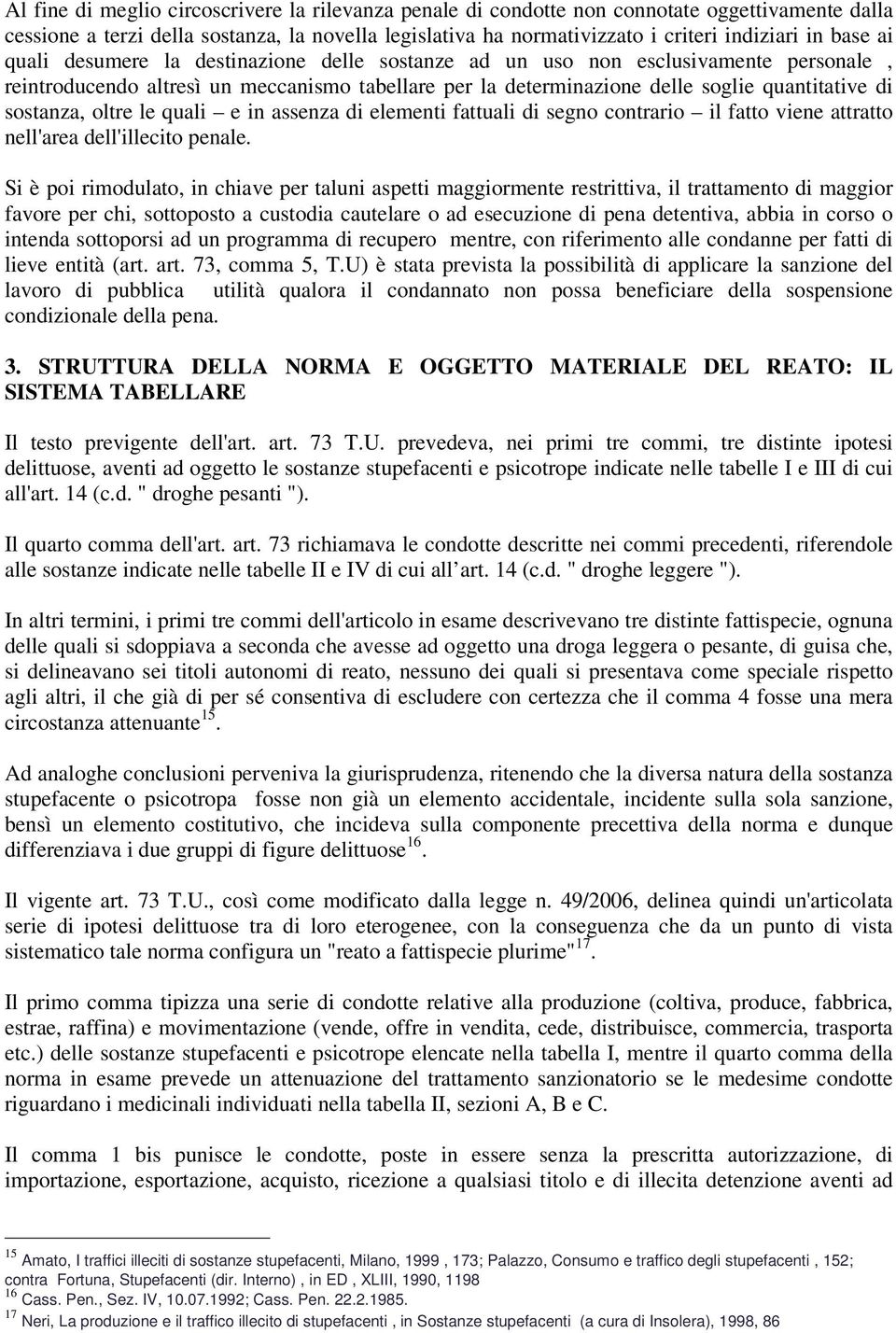 sostanza, oltre le quali e in assenza di elementi fattuali di segno contrario il fatto viene attratto nell'area dell'illecito penale.