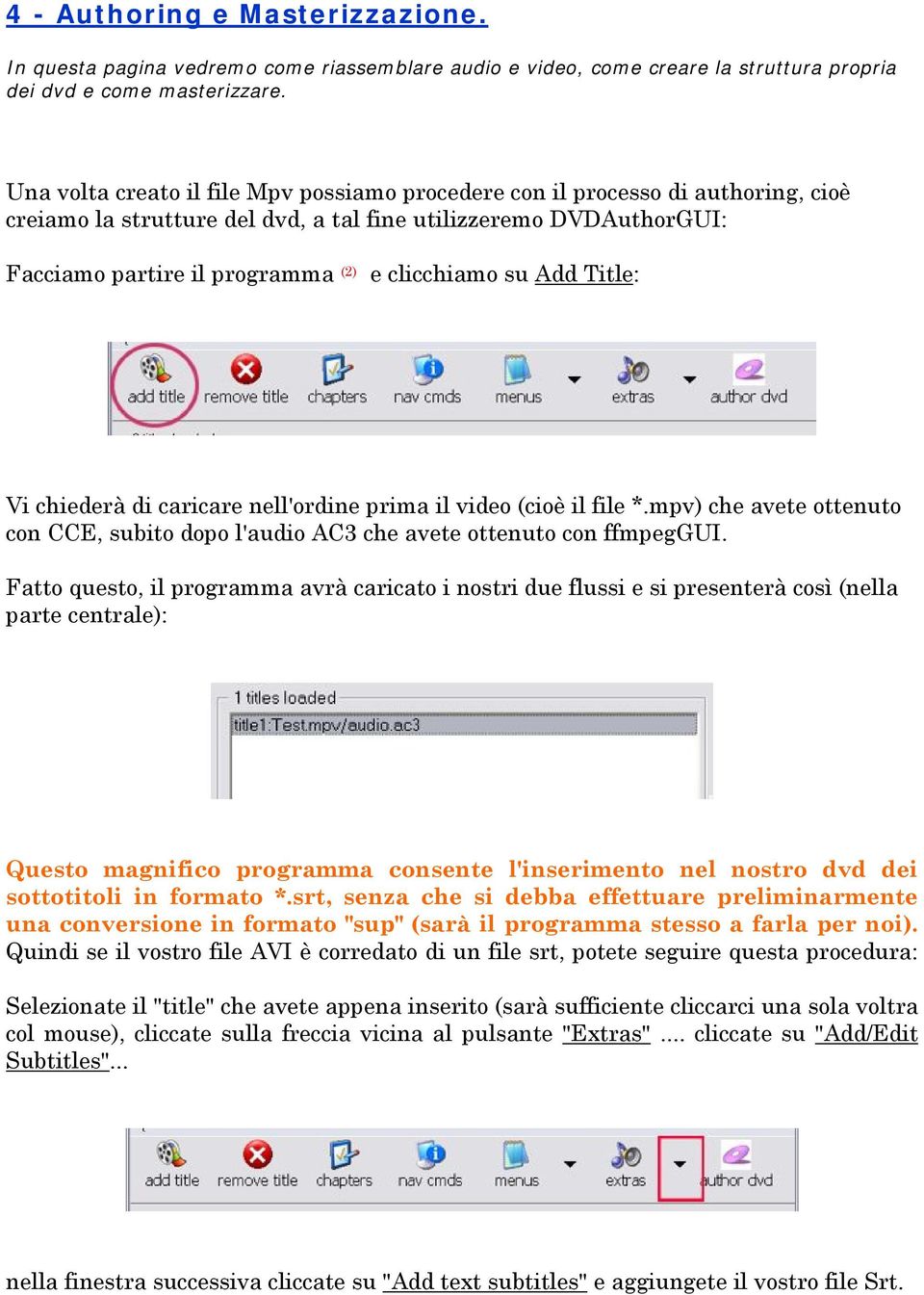 su Add Title: Vi chiederà di caricare nell'ordine prima il video (cioè il file *.mpv) che avete ottenuto con CCE, subito dopo l'audio AC3 che avete ottenuto con ffmpeggui.