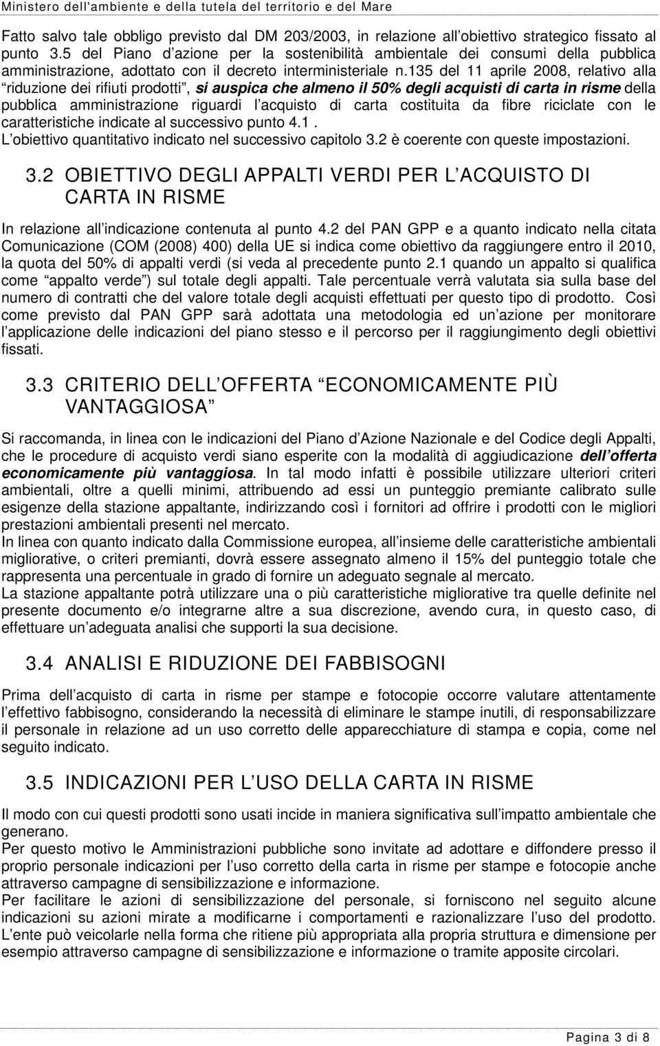 135 del 11 aprile 2008, relativo alla riduzione dei rifiuti prodotti, si auspica che almeno il 50% degli acquisti di carta in risme della pubblica amministrazione riguardi l acquisto di carta