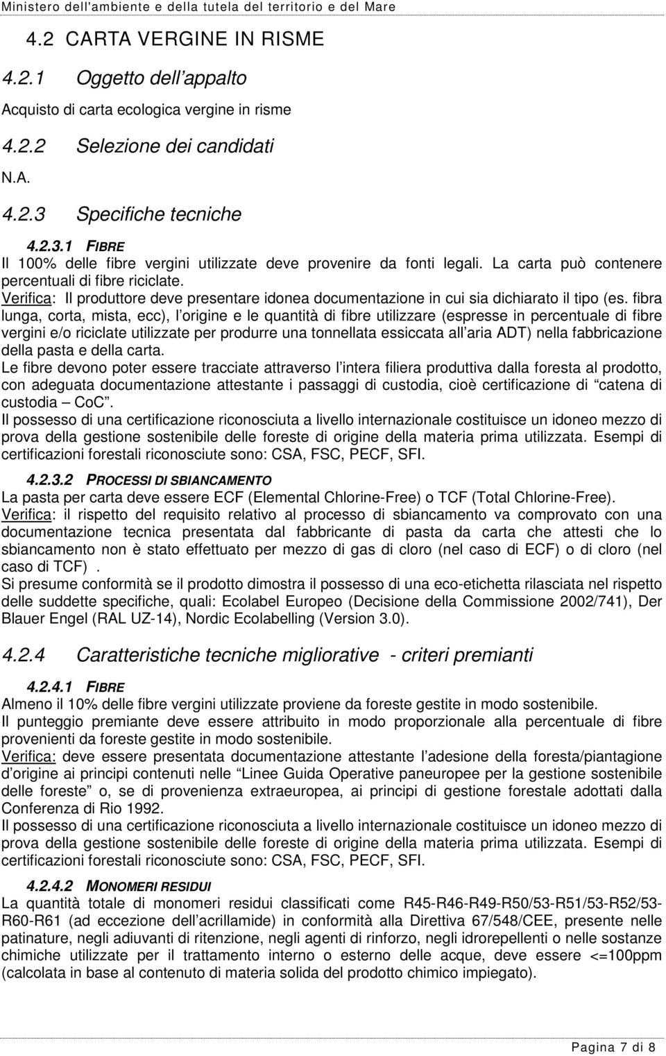 Verifica: Il produttore deve presentare idonea documentazione in cui sia dichiarato il tipo (es.